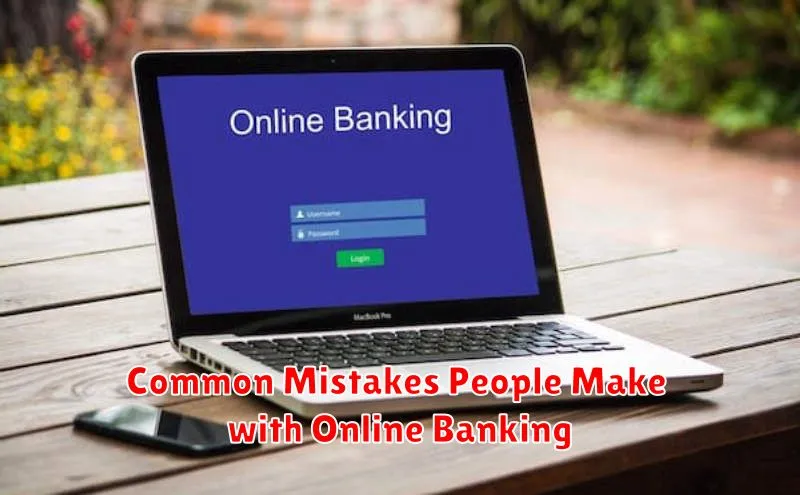 Common Mistakes People Make with Online Banking