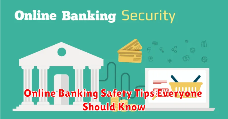 Online Banking Safety Tips Everyone Should Know
